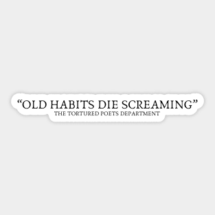 Old Habits Die Screaming The Tortured Poets Department Sticker